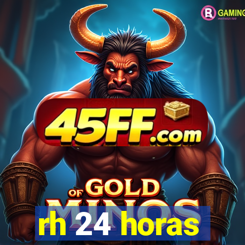 rh 24 horas